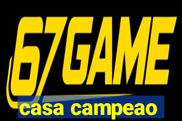 casa campeao